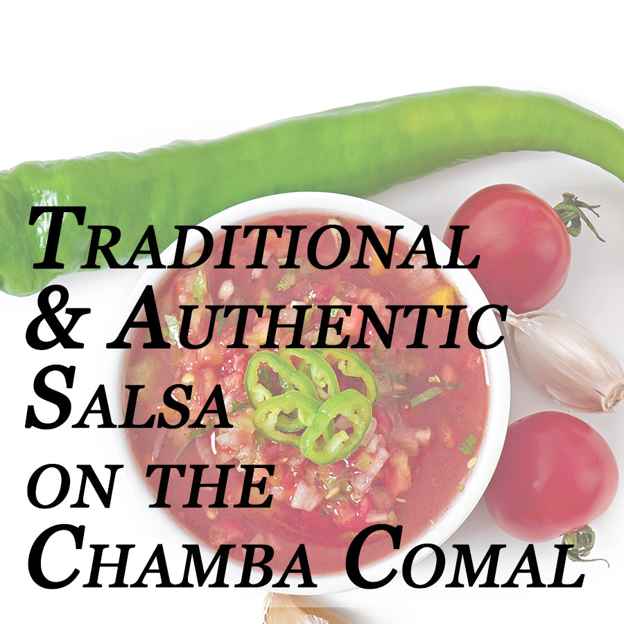 Traditional & Authentic Salsa on the Chamba Comal
