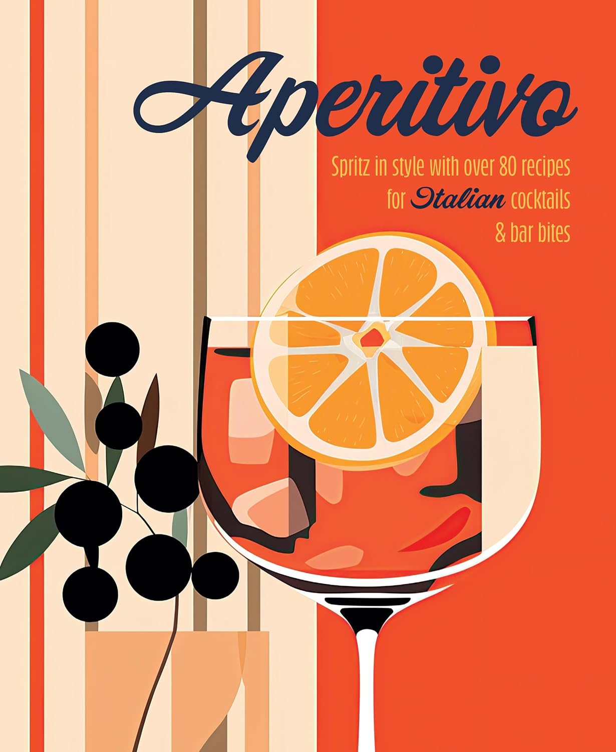 Books Aperitivo: Spritz in style with over 80 recipes for Italian cocktails & bar bites